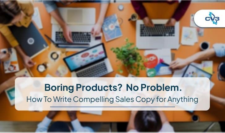 Boring Products? No Problem. How To Write Compelling Sales Copy for Anything