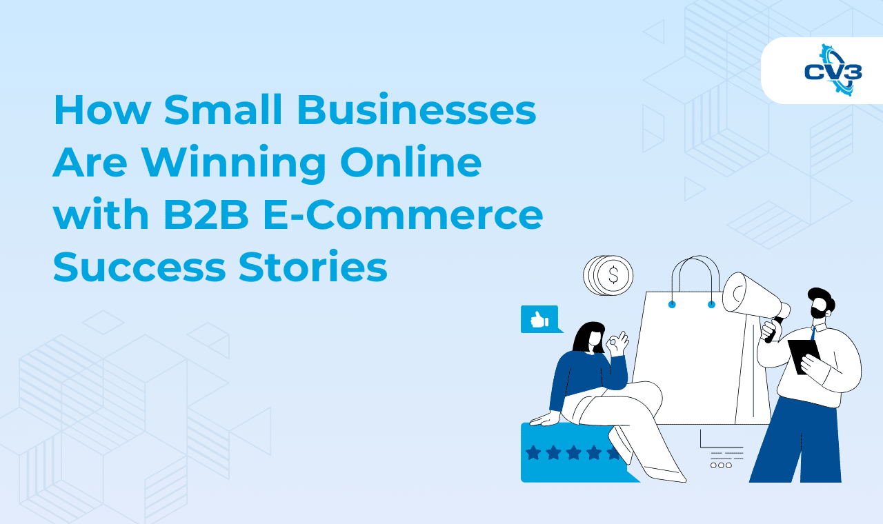 How Small Businesses Are Winning Online with B2B E-Commerce Success Stories