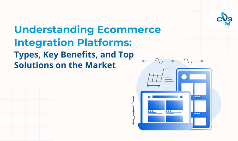 Understanding Ecommerce Integration Platforms Types, Key Benefits, and Top Solutions on the Market
